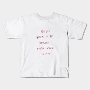 Open Your Mind Before Open Your Mouth! Kids T-Shirt